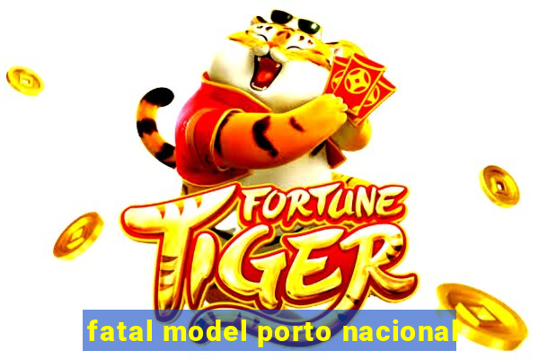 fatal model porto nacional